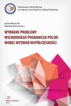 Wiesław Romanowicz - WYBRANE PROBLEMY WSCHODNIEGO POGRANICZA POLSKI WOBEC WYZWAŃ WSP?ŁCZESNOŚCI