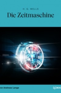 Герберт Уэллс - Die Zeitmaschine