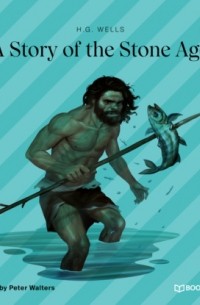 Герберт Уэллс - A Story of the Stone Age