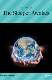 Герберт Уэллс - The Sleeper Awakes