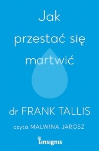 Jak przestać się martwić
