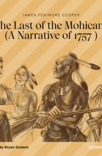 Джеймс Фенимор Купер - The Last of the Mohicans (A Narrative of 1757)