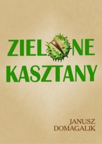 Януш Домогалик - Zielone kasztany