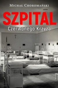 Michał Choromański - Szpital Czerwonego Krzyża