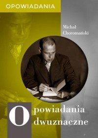 Michał Choromański - Opowiadania dwuznaczne