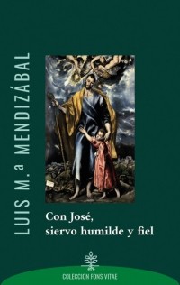 Luis M.ª Mendizábal - Con José, siervo humilde y fiel