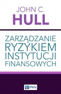 Джон К. Халл - Zarządzanie ryzykiem instytucji finansowych
