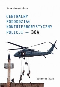 Kuba Jałoszyński - CENTRALNY PODODDZIAŁ KONTRTERRORYSTYCZNY POLICJI „BOA”