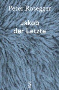 Петер Розеггер - Jakob der Letzte
