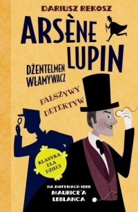  - Arsène Lupin – dżentelmen włamywacz. Tom 2. Fałszywy detektyw