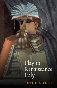 Питер Берк - Play in Renaissance Italy
