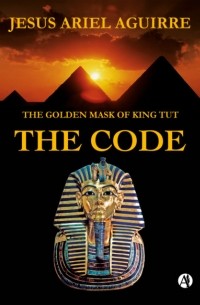 Jes?s Ariel Aguirre - The Golden Mask of King Tut The Code