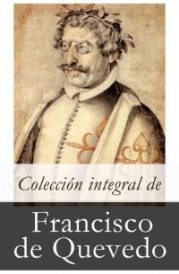 Франсиско де Кеведо - Colecci?n integral de Francisco de Quevedo