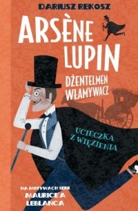  - Arsène Lupin – dżentelmen włamywacz. Tom 3. Ucieczka z więzienia