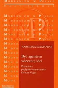 Być agentem wiecznej idei Przemiany pogląd?w estetycznych Debory Vogel