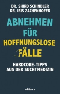 Iris Zachenhofer - Abnehmen f?r hoffnungslose F?lle