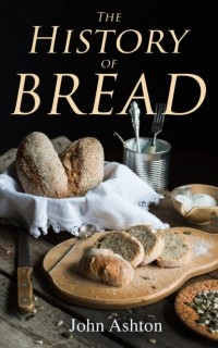 Ashton John - The History of Bread