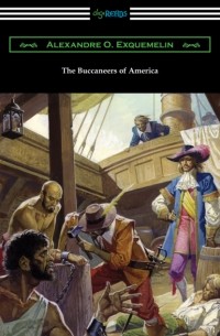 Александр Оливье Эксквемелин - The Buccaneers of America