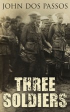Джон Дос Пассос - Three Soldiers