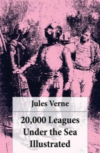 Жюль Верн - 20,000 Leagues Under the Sea Illustrated