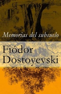 Фёдор Достоевский - Memorias del subsuelo