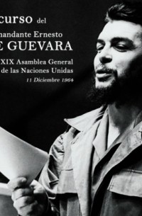 Che Guevara - Discurso del Comandante Ernesto Che Guevara en la XIX Asamblea General de las Naciones Unidas