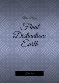 Anya Annetsun - Final Destination: Earth. First book