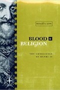 Ronald Love - Blood and Religion: The Conscience of Henri IV