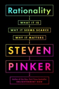 Стивен Пинкер - Rationality: What It Is, Why It Seems Scarce, Why It Matters