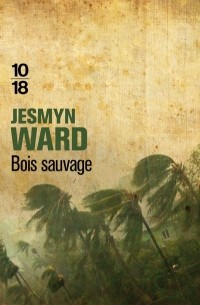 Jesmyn Ward - Bois sauvage