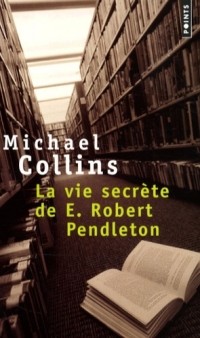 Майкл Коллинз - La vie secrète de E. Robert Pendleton