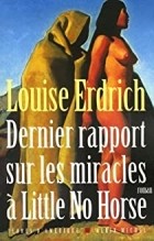 Louise Erdrich - Dernier rapport sur les miracles à Little No Horse
