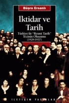 Büşra Ersanlı - İktidar ve Tarih: Türkiye&#039;de &quot;Resmi Tarih&quot; Tezinin Oluşumu (1929 - 1937)