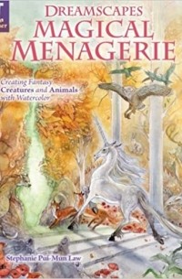 Stephanie Pui-mun Law - Dreamscapes Magical Menagerie: Creating Fantasy Creatures and Animals with Watercolor
