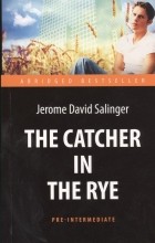 Джером Д. Сэлинджер - The cather in the rye