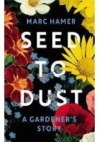 Марк Хамер - Seed to Dust: A Gardener&#039;s Story