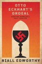 Найл Эдворти - Otto Eckhart&#039;s Ordeal: Hunting Himmler’s Holy Chalice