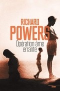 Richard Powers - Opération âme errante