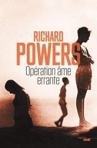 Richard Powers - Opération âme errante