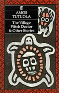 Амос Тутуола - The Village Witch Doctor and Other Stories