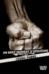 Седрик Фабр - Un bref moment d'héroisme