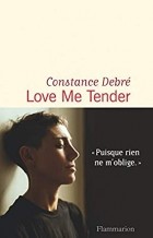Constance Debré - Love Me Tender