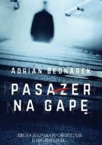 Adrian Bednarek - Pasażer na gapę