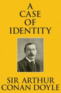 Sir Arthur Conan Doyle - A Case of Identity
