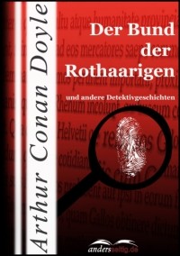 Arthur Conan Doyle - Der Bund der Rothaarigen und andere Detektivgeschichten (сборник)
