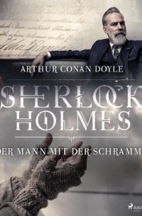Arthur Conan Doyle - Der Mann mit der Schramme