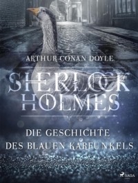 Arthur Conan Doyle - Die Geschichte des blauen Karfunkels