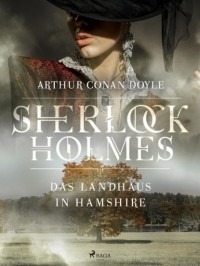 Arthur Conan Doyle - Das Landhaus in Hamshire