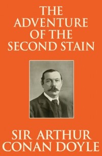 Sir Arthur Conan Doyle - The Adventure of the Second Stain