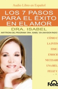 Dra. Isabel Gomez-Bassols - Los 7 Pasos para el Exito en el Amor